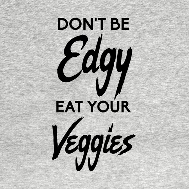 Don't Be Edgy, Eat Your Veggies by glutenfreegear